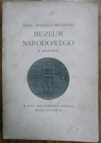 M. Szukiewicz - Dzieje, rozwój i przyszłość Muzeum Narodoweg